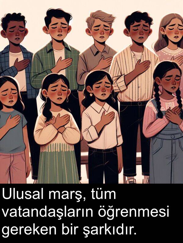 vatandaşların: Ulusal marş, tüm vatandaşların öğrenmesi gereken bir şarkıdır.