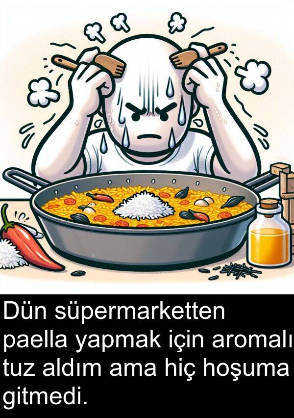 yapmak: Dün süpermarketten paella yapmak için aromalı tuz aldım ama hiç hoşuma gitmedi.