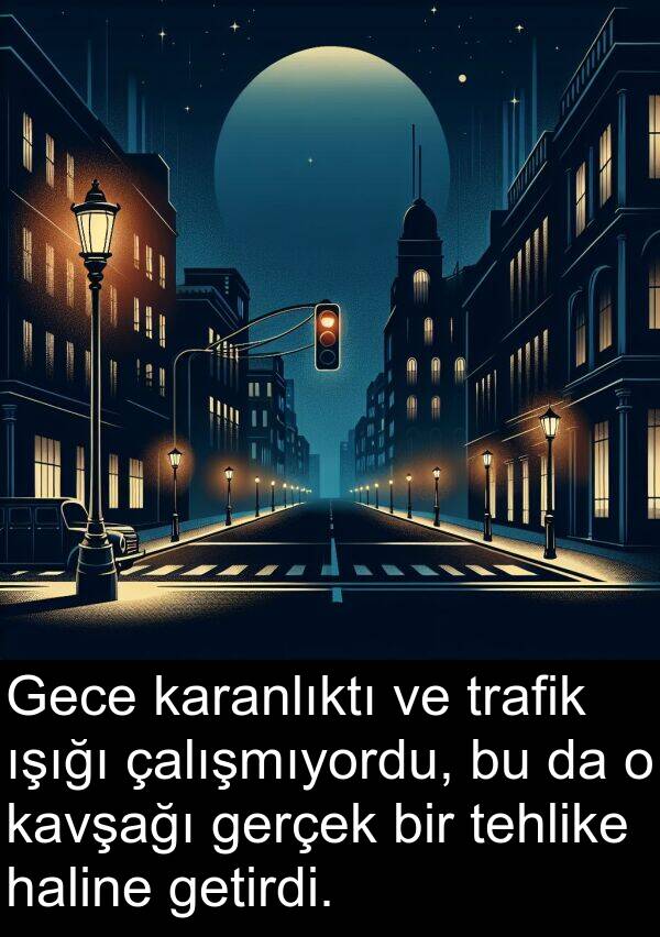 çalışmıyordu: Gece karanlıktı ve trafik ışığı çalışmıyordu, bu da o kavşağı gerçek bir tehlike haline getirdi.