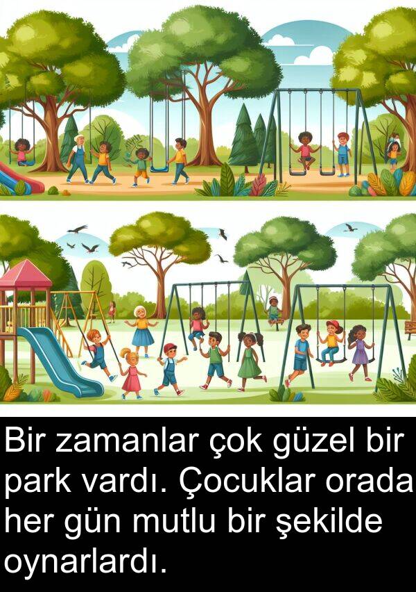 zamanlar: Bir zamanlar çok güzel bir park vardı. Çocuklar orada her gün mutlu bir şekilde oynarlardı.