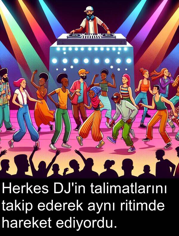 hareket: Herkes DJ'in talimatlarını takip ederek aynı ritimde hareket ediyordu.