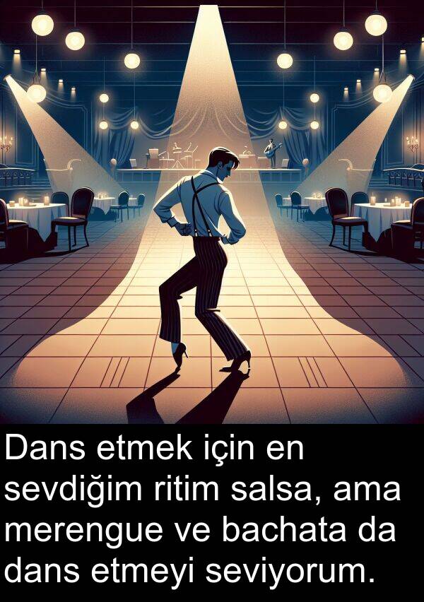 dans: Dans etmek için en sevdiğim ritim salsa, ama merengue ve bachata da dans etmeyi seviyorum.