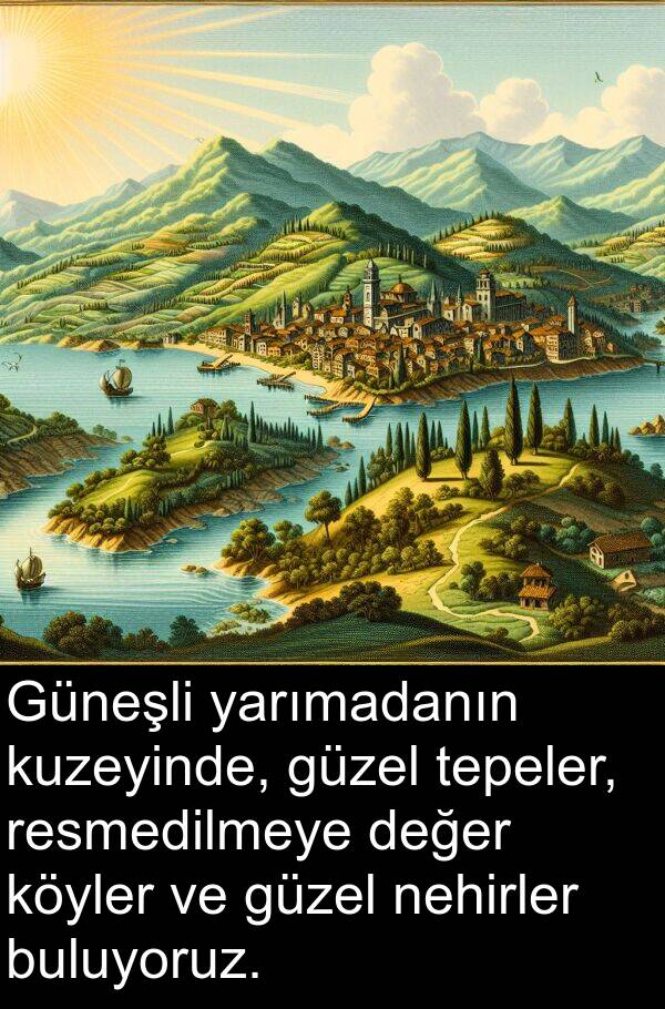 değer: Güneşli yarımadanın kuzeyinde, güzel tepeler, resmedilmeye değer köyler ve güzel nehirler buluyoruz.