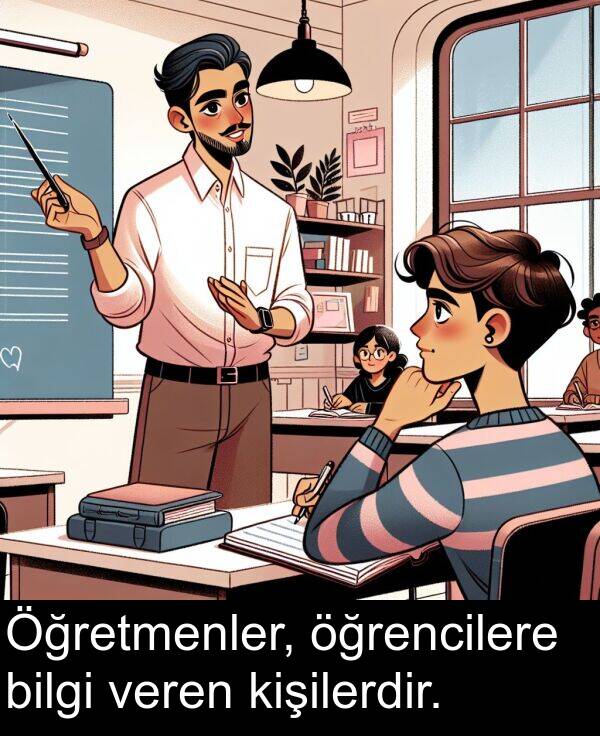 veren: Öğretmenler, öğrencilere bilgi veren kişilerdir.