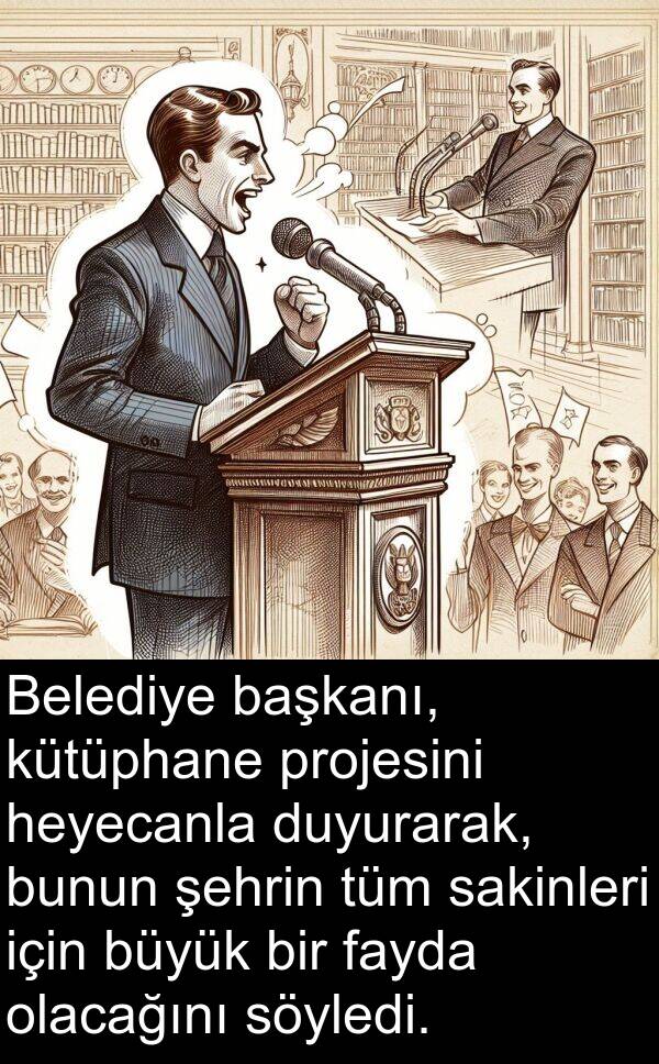 fayda: Belediye başkanı, kütüphane projesini heyecanla duyurarak, bunun şehrin tüm sakinleri için büyük bir fayda olacağını söyledi.