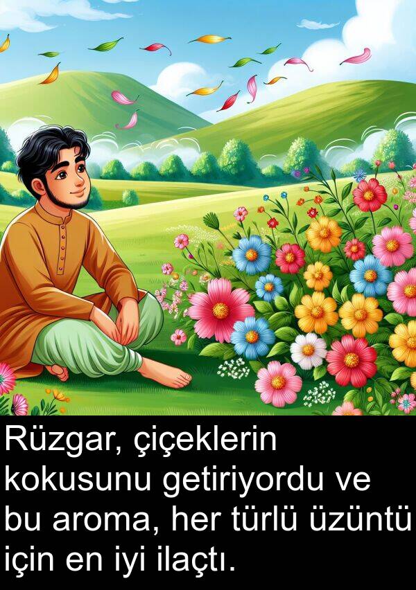 getiriyordu: Rüzgar, çiçeklerin kokusunu getiriyordu ve bu aroma, her türlü üzüntü için en iyi ilaçtı.