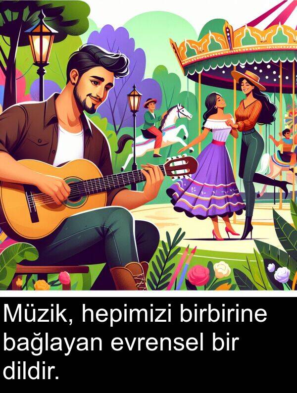 bağlayan: Müzik, hepimizi birbirine bağlayan evrensel bir dildir.