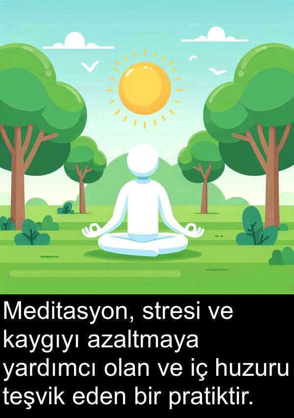 yardımcı: Meditasyon, stresi ve kaygıyı azaltmaya yardımcı olan ve iç huzuru teşvik eden bir pratiktir.