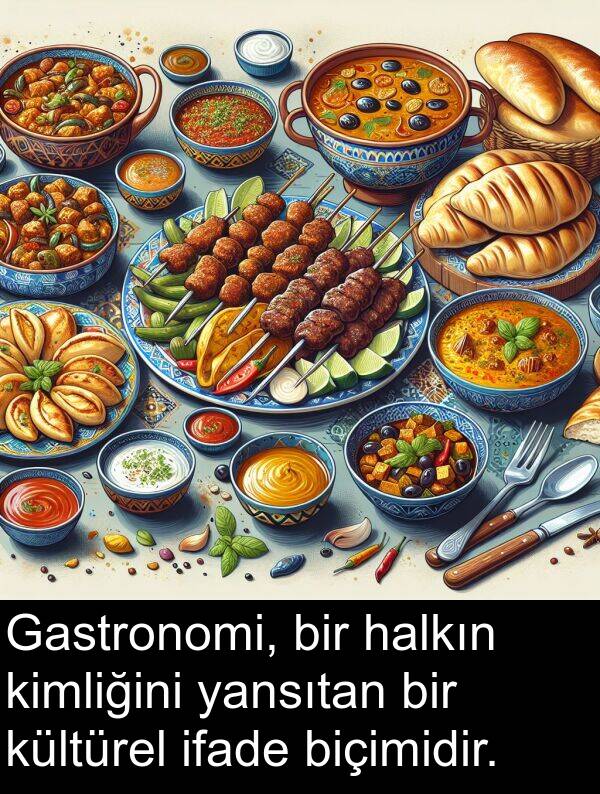 yansıtan: Gastronomi, bir halkın kimliğini yansıtan bir kültürel ifade biçimidir.