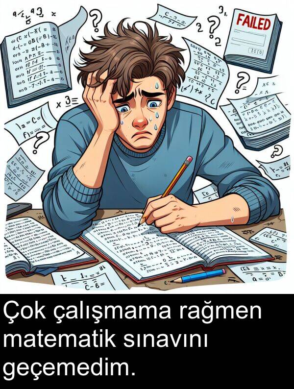 çalışmama: Çok çalışmama rağmen matematik sınavını geçemedim.