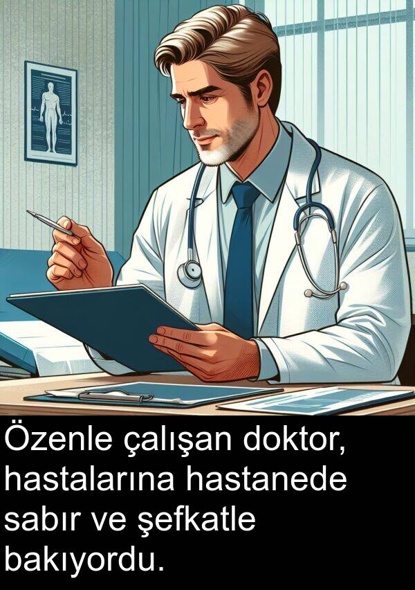 çalışan: Özenle çalışan doktor, hastalarına hastanede sabır ve şefkatle bakıyordu.