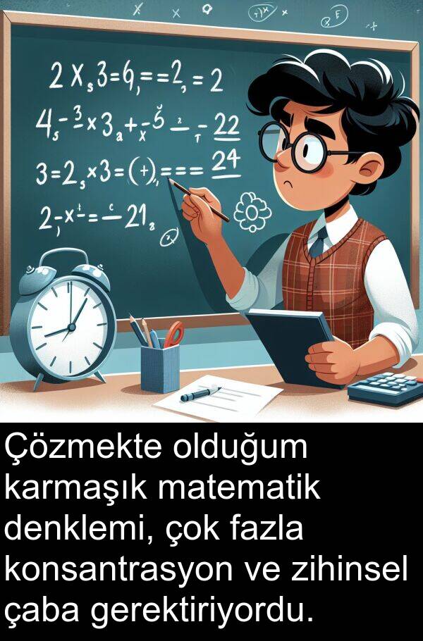 çaba: Çözmekte olduğum karmaşık matematik denklemi, çok fazla konsantrasyon ve zihinsel çaba gerektiriyordu.