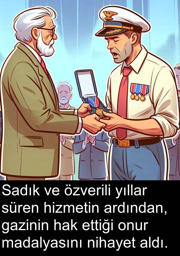 hak: Sadık ve özverili yıllar süren hizmetin ardından, gazinin hak ettiği onur madalyasını nihayet aldı.