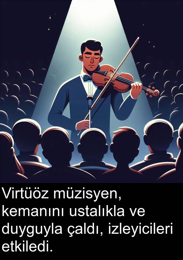 çaldı: Virtüöz müzisyen, kemanını ustalıkla ve duyguyla çaldı, izleyicileri etkiledi.