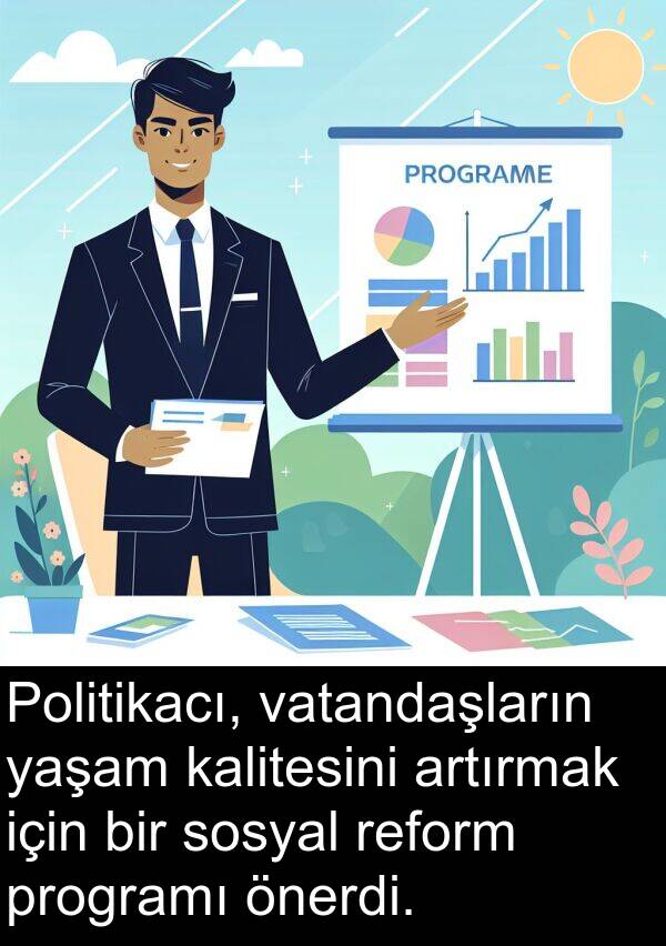 vatandaşların: Politikacı, vatandaşların yaşam kalitesini artırmak için bir sosyal reform programı önerdi.