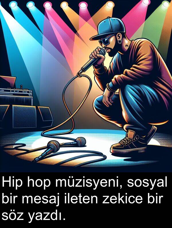 zekice: Hip hop müzisyeni, sosyal bir mesaj ileten zekice bir söz yazdı.