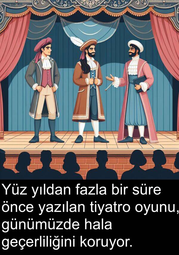 hala: Yüz yıldan fazla bir süre önce yazılan tiyatro oyunu, günümüzde hala geçerliliğini koruyor.