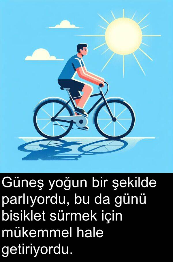 getiriyordu: Güneş yoğun bir şekilde parlıyordu, bu da günü bisiklet sürmek için mükemmel hale getiriyordu.