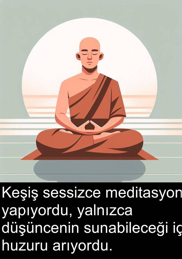 yalnızca: Keşiş sessizce meditasyon yapıyordu, yalnızca düşüncenin sunabileceği iç huzuru arıyordu.