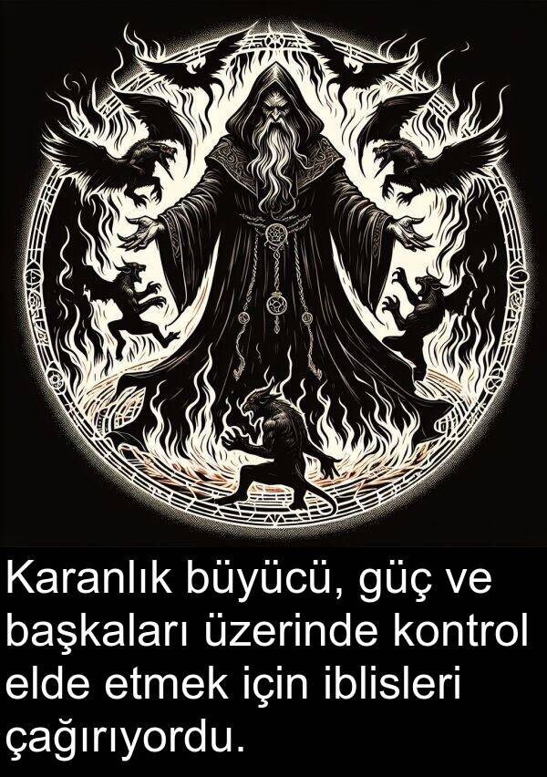 çağırıyordu: Karanlık büyücü, güç ve başkaları üzerinde kontrol elde etmek için iblisleri çağırıyordu.