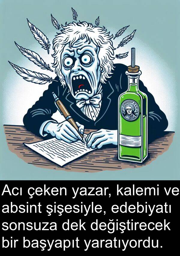 çeken: Acı çeken yazar, kalemi ve absint şişesiyle, edebiyatı sonsuza dek değiştirecek bir başyapıt yaratıyordu.