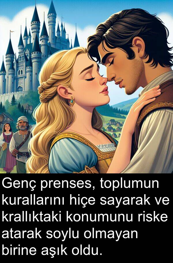 riske: Genç prenses, toplumun kurallarını hiçe sayarak ve krallıktaki konumunu riske atarak soylu olmayan birine aşık oldu.