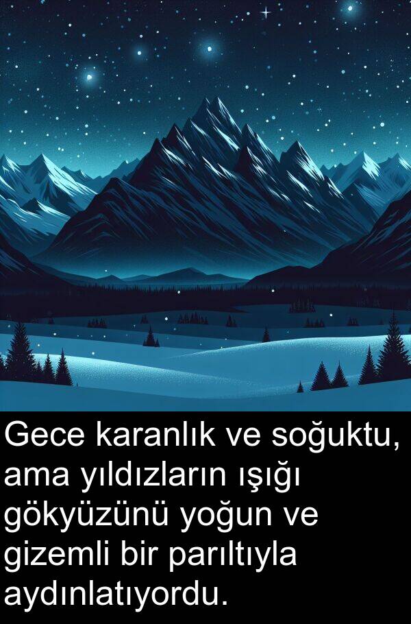 parıltıyla: Gece karanlık ve soğuktu, ama yıldızların ışığı gökyüzünü yoğun ve gizemli bir parıltıyla aydınlatıyordu.