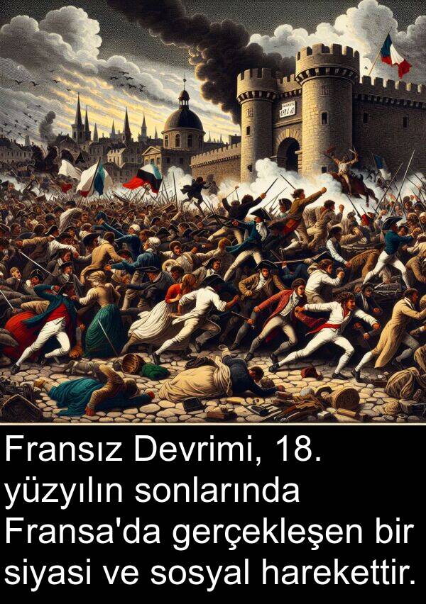 harekettir: Fransız Devrimi, 18. yüzyılın sonlarında Fransa'da gerçekleşen bir siyasi ve sosyal harekettir.