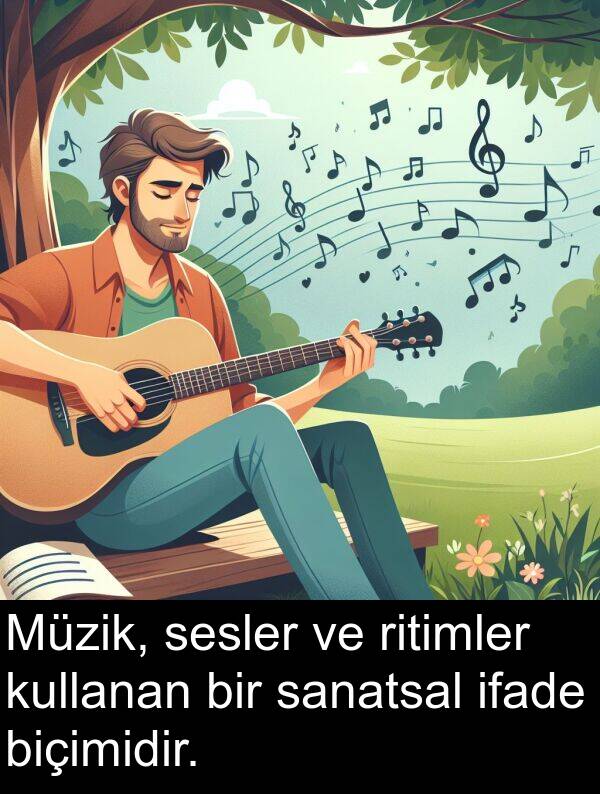 ifade: Müzik, sesler ve ritimler kullanan bir sanatsal ifade biçimidir.