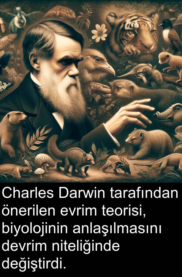 tarafından: Charles Darwin tarafından önerilen evrim teorisi, biyolojinin anlaşılmasını devrim niteliğinde değiştirdi.