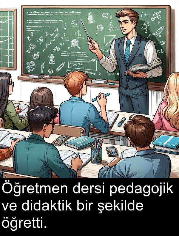 pedagojik: Öğretmen dersi pedagojik ve didaktik bir şekilde öğretti.