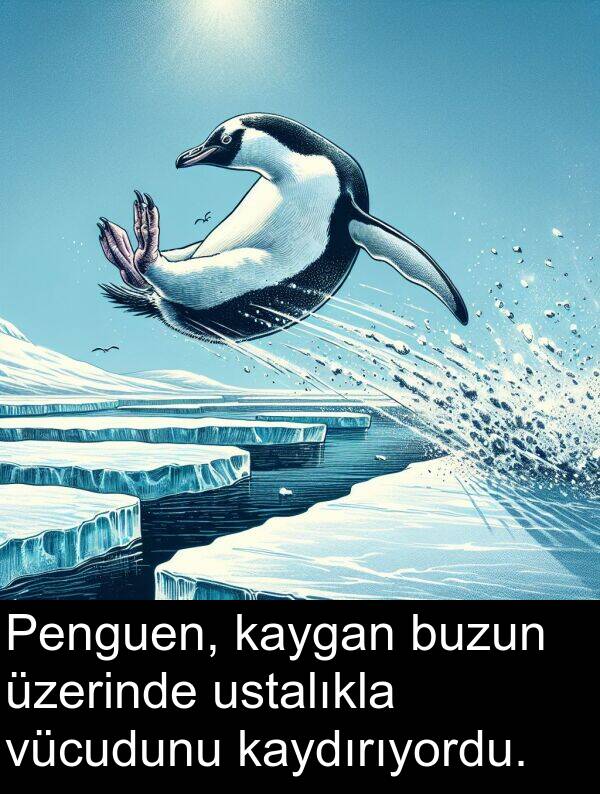 vücudunu: Penguen, kaygan buzun üzerinde ustalıkla vücudunu kaydırıyordu.