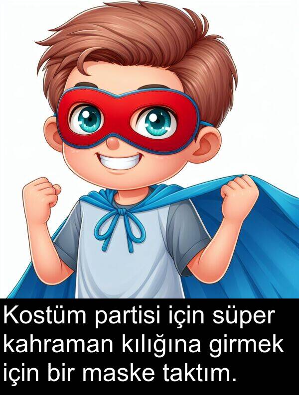 taktım: Kostüm partisi için süper kahraman kılığına girmek için bir maske taktım.
