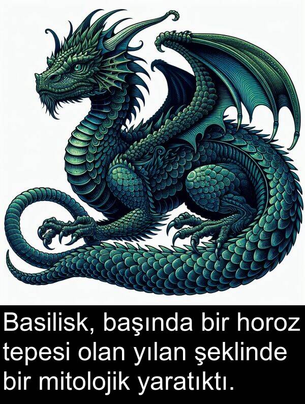 yaratıktı: Basilisk, başında bir horoz tepesi olan yılan şeklinde bir mitolojik yaratıktı.