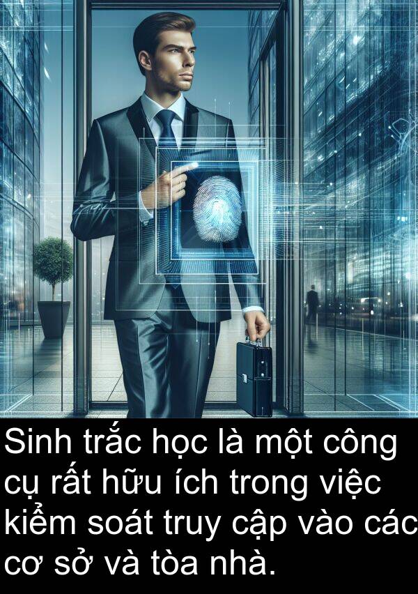 soát: Sinh trắc học là một công cụ rất hữu ích trong việc kiểm soát truy cập vào các cơ sở và tòa nhà.