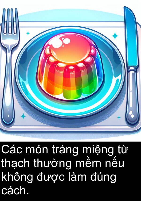 tráng: Các món tráng miệng từ thạch thường mềm nếu không được làm đúng cách.