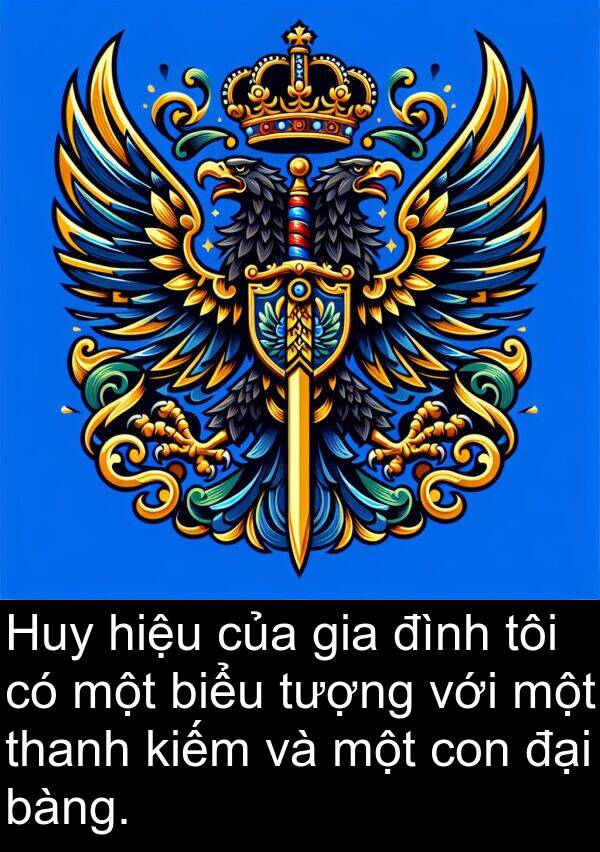 đình: Huy hiệu của gia đình tôi có một biểu tượng với một thanh kiếm và một con đại bàng.