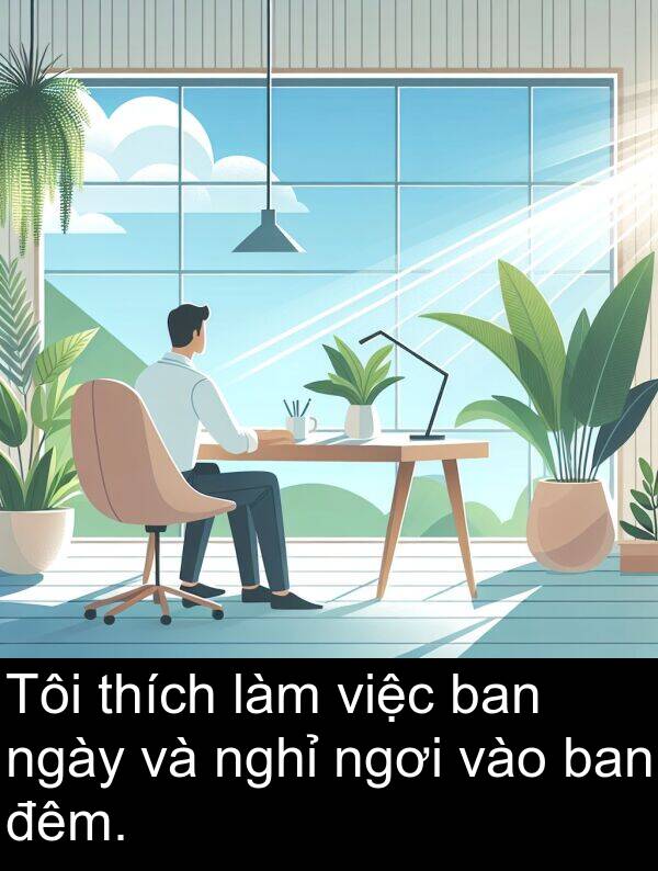 nghỉ: Tôi thích làm việc ban ngày và nghỉ ngơi vào ban đêm.