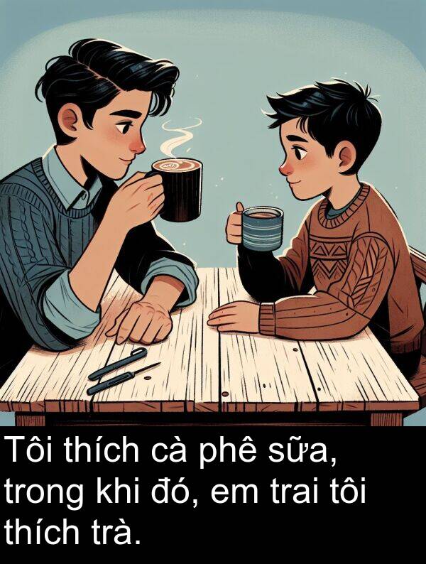 sữa: Tôi thích cà phê sữa, trong khi đó, em trai tôi thích trà.