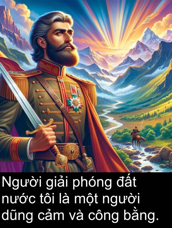 phóng: Người giải phóng đất nước tôi là một người dũng cảm và công bằng.