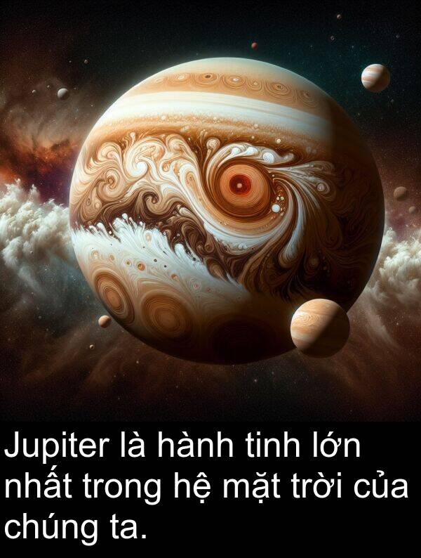 nhất: Jupiter là hành tinh lớn nhất trong hệ mặt trời của chúng ta.