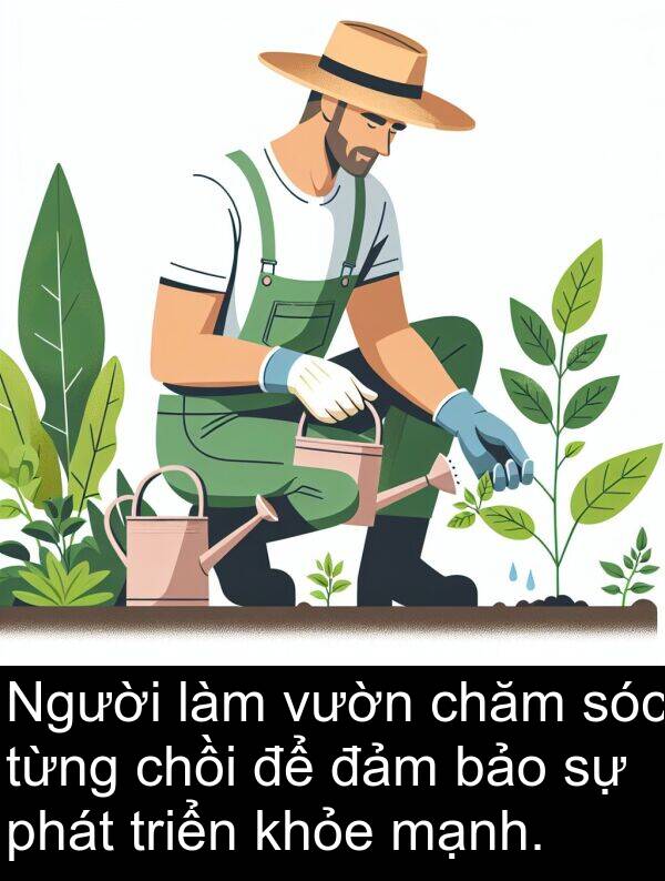 triển: Người làm vườn chăm sóc từng chồi để đảm bảo sự phát triển khỏe mạnh.