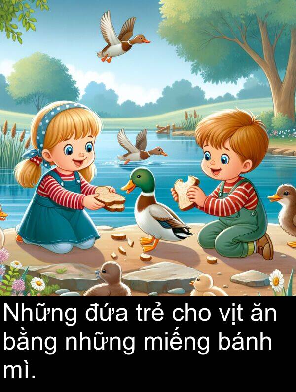 những: Những đứa trẻ cho vịt ăn bằng những miếng bánh mì.