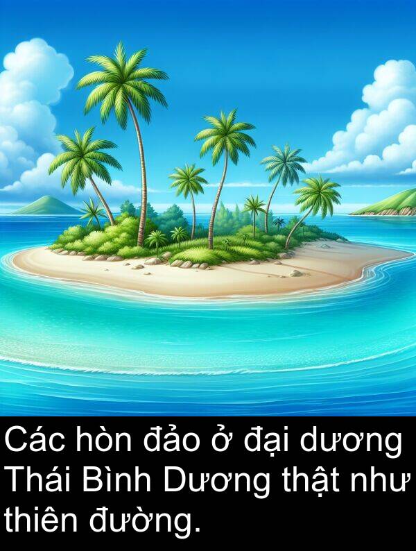 như: Các hòn đảo ở đại dương Thái Bình Dương thật như thiên đường.