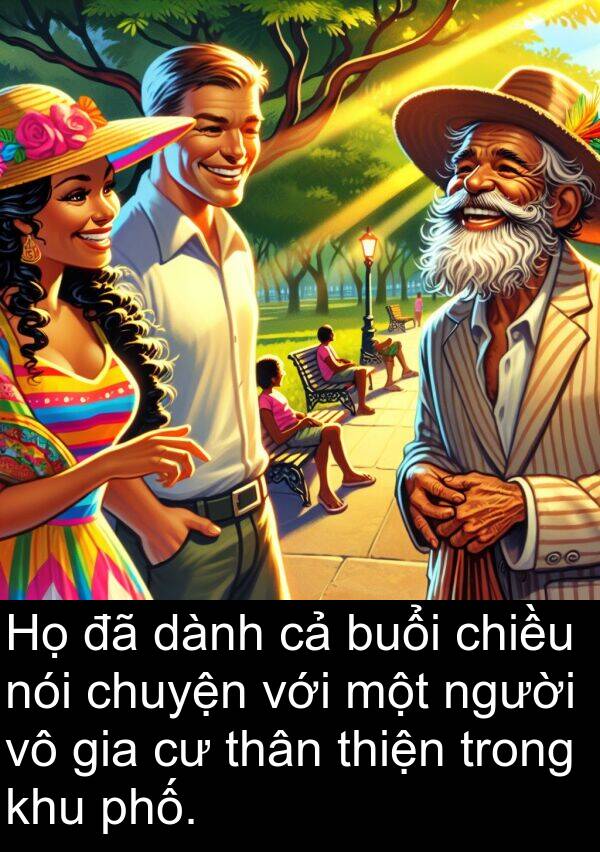 chiều: Họ đã dành cả buổi chiều nói chuyện với một người vô gia cư thân thiện trong khu phố.