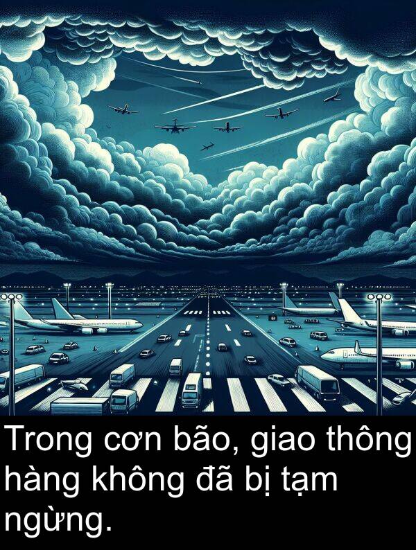 cơn: Trong cơn bão, giao thông hàng không đã bị tạm ngừng.