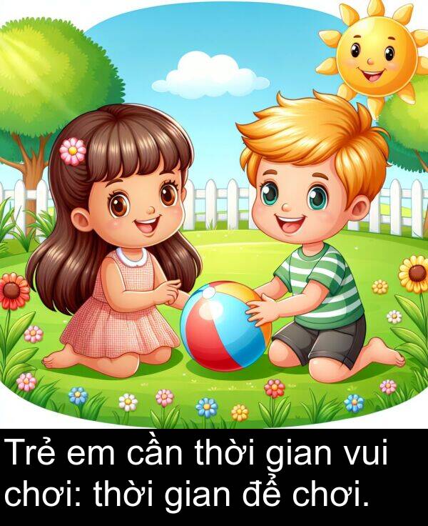 cần: Trẻ em cần thời gian vui chơi: thời gian để chơi.