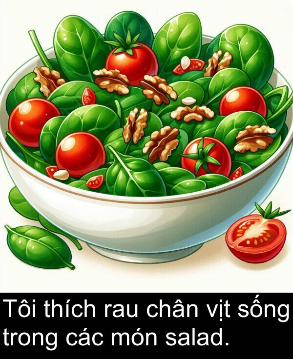 salad: Tôi thích rau chân vịt sống trong các món salad.