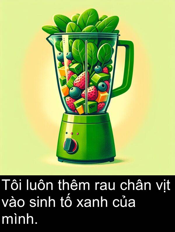 xanh: Tôi luôn thêm rau chân vịt vào sinh tố xanh của mình.