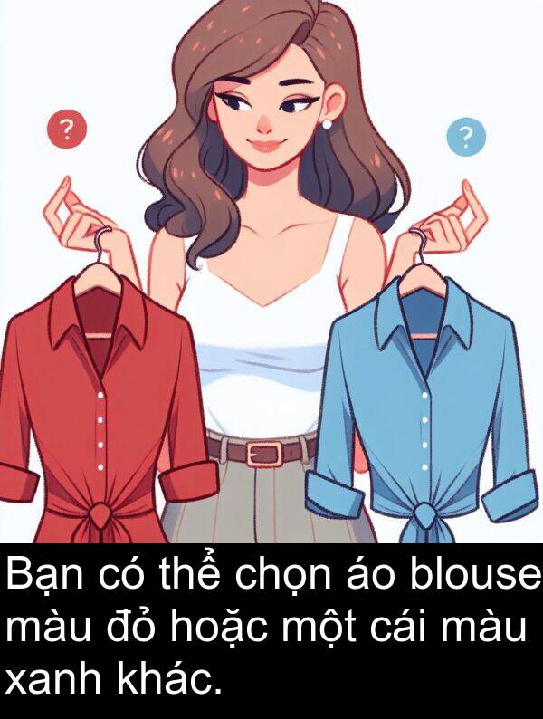 xanh: Bạn có thể chọn áo blouse màu đỏ hoặc một cái màu xanh khác.